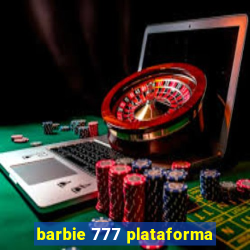 barbie 777 plataforma